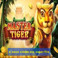 a nova cinderela superflix